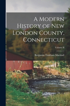A Modern History Of New London County, Connecticut; Volume 2