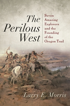 Hardcover Perilous West: Seven Amazing Explorers and the Founding of the Oregon Trail Book