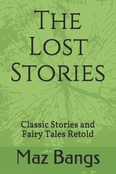 Paperback The Lost Stories: Classic Stories and Fairy Tales Retold Book