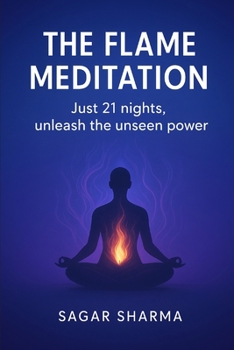 The Flame Meditation: Just 21 Nights, Unleash the Unseen Power