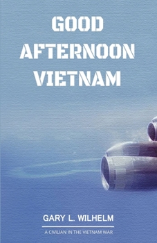 Paperback Good Afternoon Vietnam: A Civilian in the Vietnam War Book