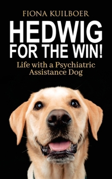 Hardcover Hedwig for the Win: Life with a Psychiatric Assistance Dog Book