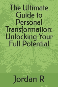 Paperback The Ultimate Guide to Personal Transformation: Unlocking Your Full Potential Book