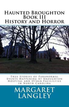 Paperback Haunted Broughton Book III History And Horror: True Stories of Paranormal Events Happening At Broughton Hospital and Other Facililties in North Caroli Book