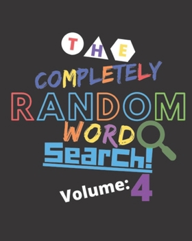 Paperback The Completely Random Word Search Volume 4: Enjoy Endless Word Search With Truly Random Words - Great For Seniors, Kids, Teens And Parents Book