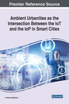 Hardcover Ambient Urbanities as the Intersection Between the IoT and the IoP in Smart Cities Book
