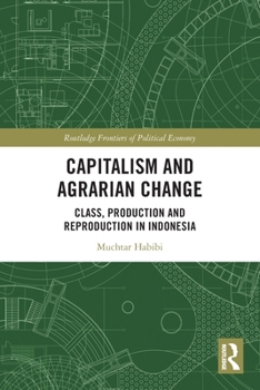 Paperback Capitalism and Agrarian Change: Class, Production and Reproduction in Indonesia Book