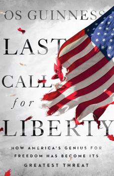 Hardcover Last Call for Liberty: How America's Genius for Freedom Has Become Its Greatest Threat Book