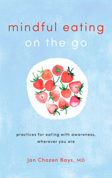 Paperback Mindful Eating on the Go: Practices for Eating with Awareness, Wherever You Are Book