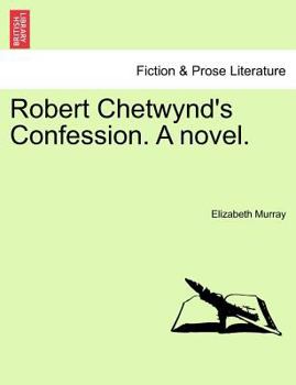 Paperback Robert Chetwynd's Confession. a Novel. Book