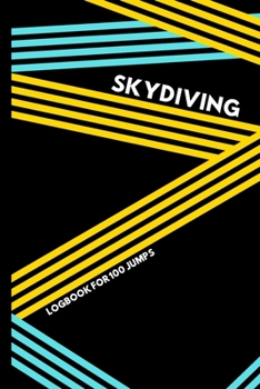 Skydiving Logbook for 100 Jumps: Professionally Made Custom Notebook / Gift / Journal (6" X 9")