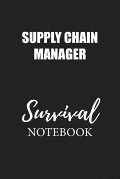Supply Chain Manager Survival Notebook: Small Undated Weekly Planner for Work and Personal Everyday Use Habit Tracker Password Logbook Music Review Playlist Diary Journal