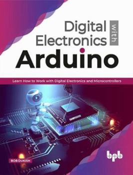 Paperback Digital Electronics with Arduino: Learn How To Work With Digital Electronics And Microcontrollers (English Edition) Book