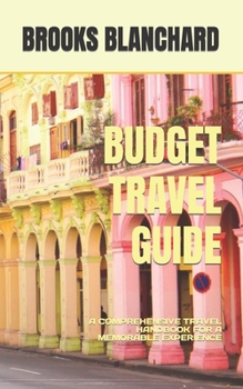 Paperback Budget Travel Guide: A Comprehensive Travel Handbook for a Memorable Experience Book