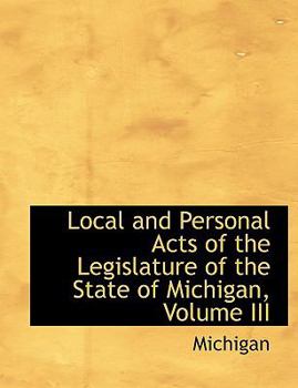 Paperback Local and Personal Acts of the Legislature of the State of Michigan, Volume III [Large Print] Book