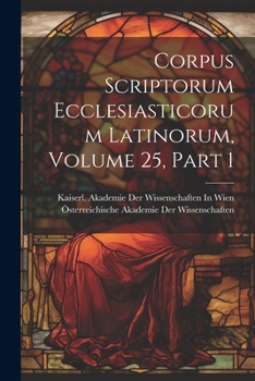Paperback Corpus Scriptorum Ecclesiasticorum Latinorum, Volume 25, part 1 [Latin] Book