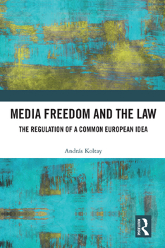 Media Freedom and the Law: The Regulation of a Common European Idea