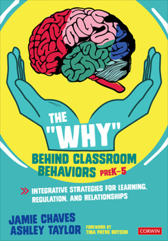 Paperback The Why Behind Classroom Behaviors, Prek-5: Integrative Strategies for Learning, Regulation, and Relationships Book