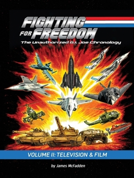 Paperback Fighting for Freedom: The Unauthorized G.I. Joe Chronology - Volume II: Television & Film Book