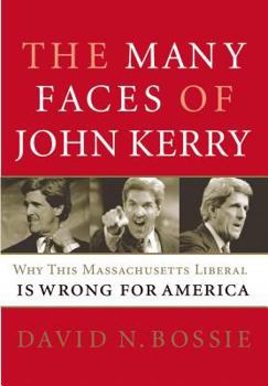Hardcover The Many Faces of John Kerry: Why This Massachusetts Liberal Is Wrong for America Book