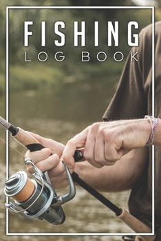 Paperback Fishing Log Book: Fishing Log Journal For A Fisherman To Record Catches And Fishing Trip Experiences Book