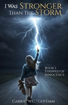 I Was Stronger Than the Storm: Book 1: Stripped of Innocence
