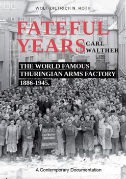 Hardcover Fateful Years, Carl Walther: The World Famous Thuringian Arms Factory Book
