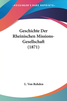 Paperback Geschichte Der Rheinischen Missions-Gesellschaft (1871) [German] Book