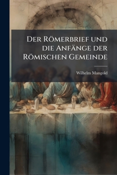 Paperback Der Romerbrief Und Die Anfange Der Romischen Gemeinde: Eine Kritische Untersuchung... [German] Book