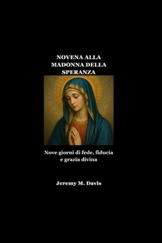 NOVENA ALLA MADONNA DELLA SPERANZA: Nove giorni di fede, fiducia e grazia divina (Italian Edition)