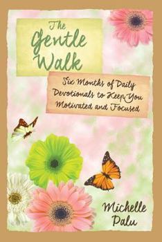 The Gentle Walk: Six Months of Daily Devotionals to Keep You Motivated and Focused