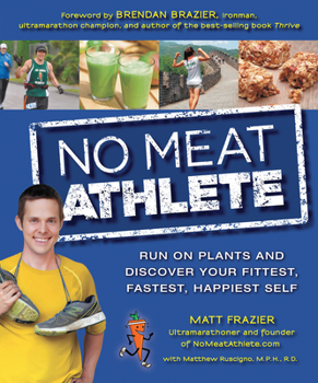 Paperback No Meat Athlete: Run on Plants and Discover Your Fittest, Fastest, Happiest Self Book