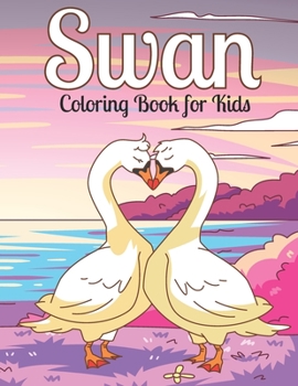 Paperback Swan Coloring Book for Kids: Stress Relieving Designs to Color and Relax - Swan Coloring Activity Book for Kids Ages 4-8, Beautiful Swan Patterns t Book