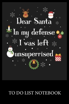 Dear Santa In My Defens I was Left Unsuperrised Christmas: To Do List & Dot Grid Matrix Journal Checklist Paper Daily Work Task Checklist Planner School Home Office Time Management