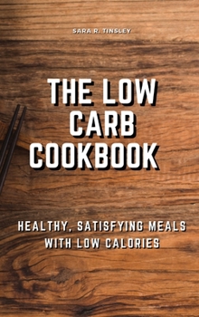 Hardcover The Low-Carb Cookbook Healthy, Satisfying Meals with Low Calories Book