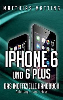 Paperback iPhone 6 und 6 plus - das inoffizielle Handbuch.: Anleitung, Tipps, Tricks [German] Book