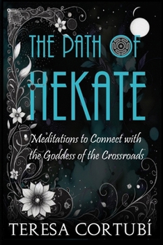 The Path of Hekate: Meditations to Connect with the Goddess of the Crossroads (Dark Goddesses)
