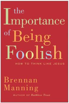 Hardcover The Importance of Being Foolish: How to Think Like Jesus Book