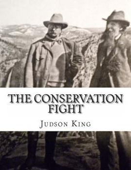 The Conservation Fight: From Theodore Roosevelt to the Tennessee Valley Authority Authored by Judson King