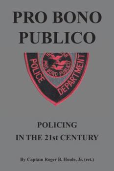 Pro Bono Publico: Policing in the 21St Century