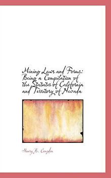 Paperback Mining Laws and Forms: Being a Compilation of the Statutes of California and Territory of Nevada Book