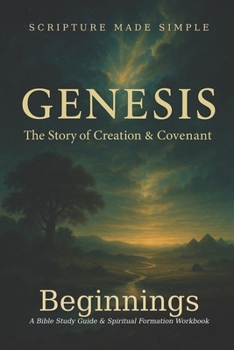 Genesis - Beginnings: The Story of Creation & Covenant (Scripture Made Simple)