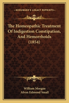 Paperback The Homeopathic Treatment Of Indigestion Constipation, And Hemorrhoids (1854) Book