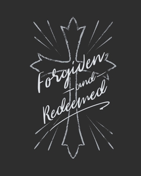 Forgiven and Redeemed: Weekly Planner - Notes - Priorities - January 1, 2020 - December 31, 2020 - 8 x 10