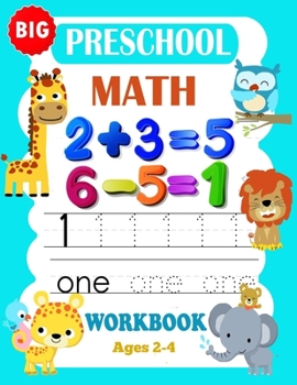 Paperback Big Preschool Math Workbook Ages 2-4: Preschool Math Workbook For Toddlers Ages 2-4 . And Math Activity Book With Number Tracing, Counting and Matchin Book