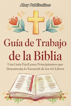 Paperback Guía de trabajo de la Biblia: Una guía fácil para principiantes que desentraña lo esencial de los 66 libros [Spanish] Book