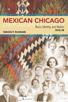 Paperback Mexican Chicago: Race, Identity and Nation, 1916-39 Book