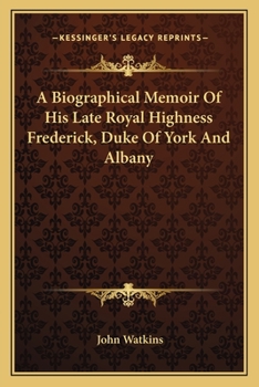 Paperback A Biographical Memoir Of His Late Royal Highness Frederick, Duke Of York And Albany Book