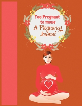 Paperback Too pregnant to move a pregnancy journal: Week by Week Pregnancy Planner Organizer and Countdown Calendar Gift for the New Mom 8.5x11 inches Book