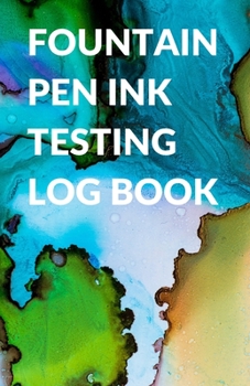Paperback Fountain Pen Ink Testing Log Book for Inks, Calligraphy Inks, and Pen Testing Book